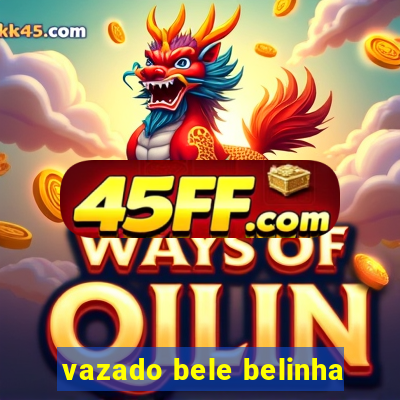 vazado bele belinha